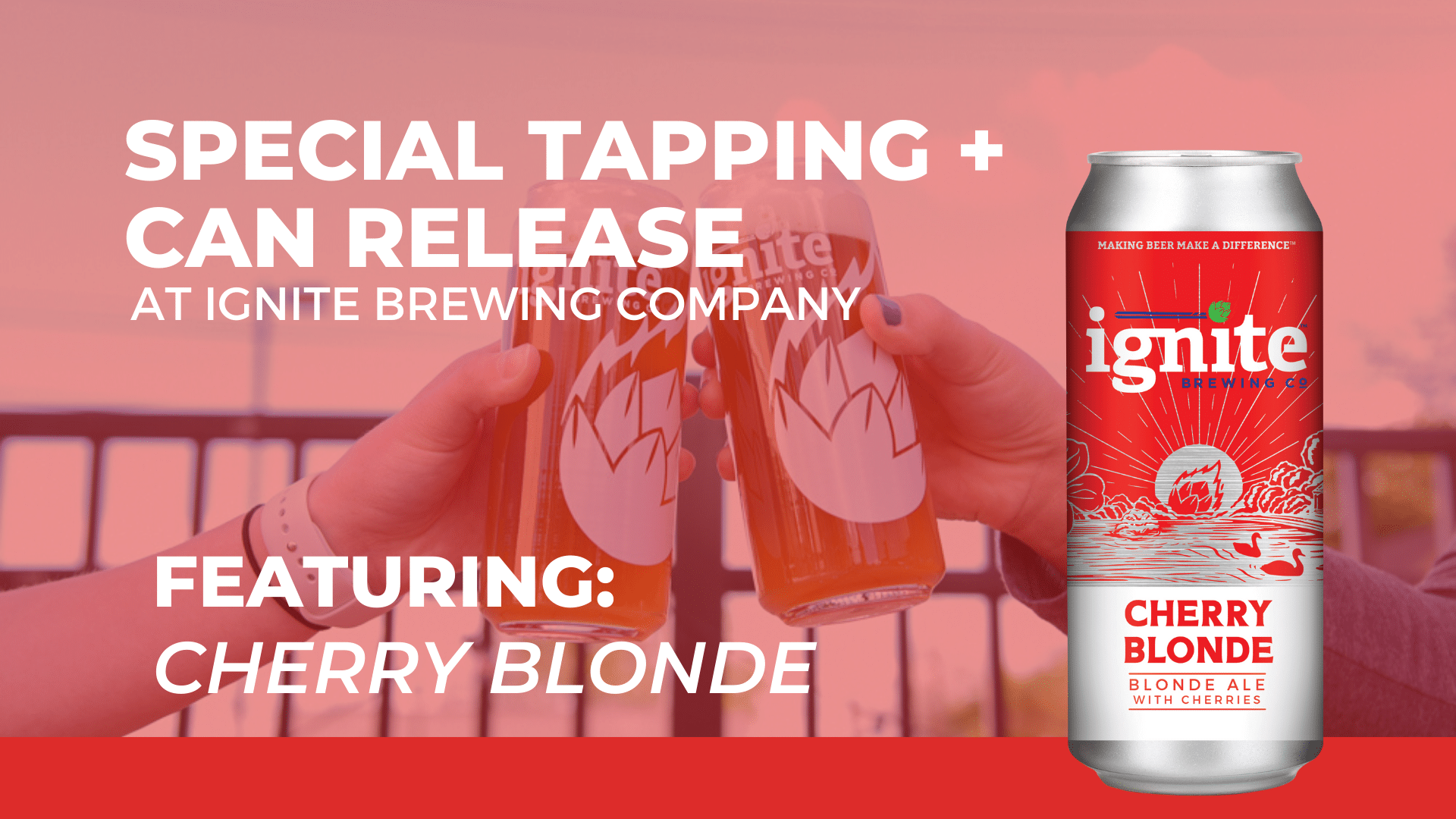 Special Tapping & Can Release of Ignite Brewing Co's Cherry Blonde Ale. Visit Ignite to enjoy a glass now!