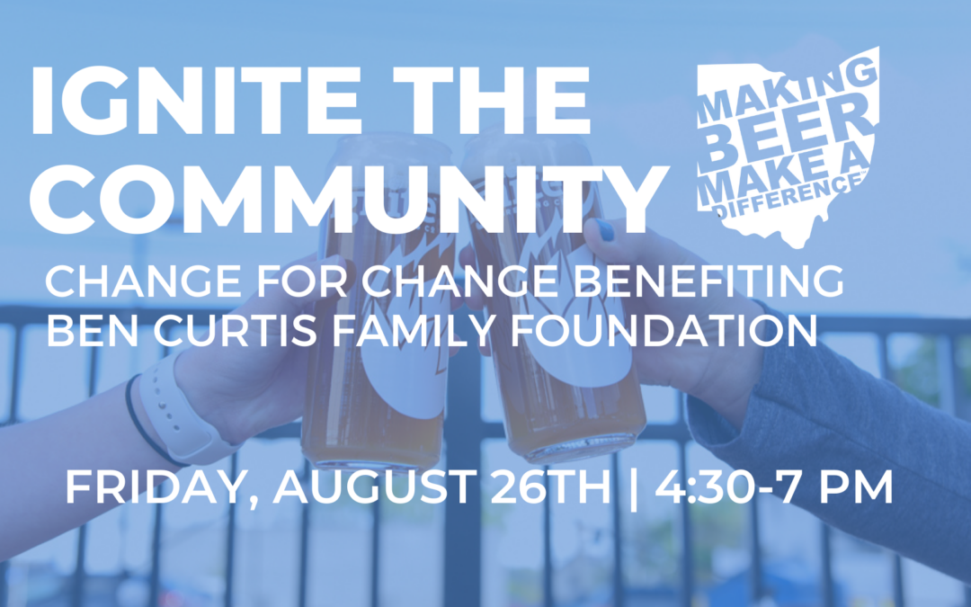 Making Beer Make A Difference: Change for Change Benefiting Ben Curtis Family Foundation